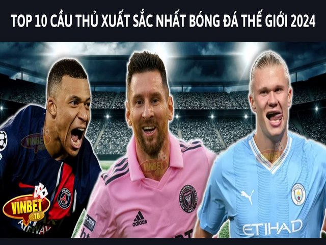 Top 10 cầu thủ bóng đá xuất sắc 2024