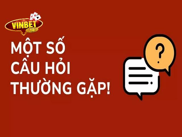 Câu hỏi thường gặp Vinbet