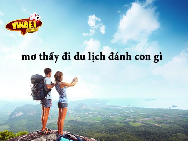 mơ thấy đi du lịch đánh con gì