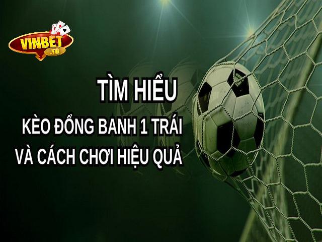 Tìm hiểu kèo đồng banh 1 trái
