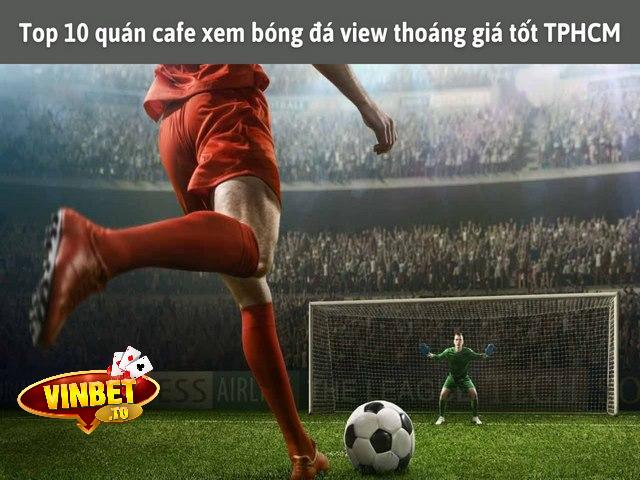 Top quán cafe xem đá banh ở Sài Gòn
